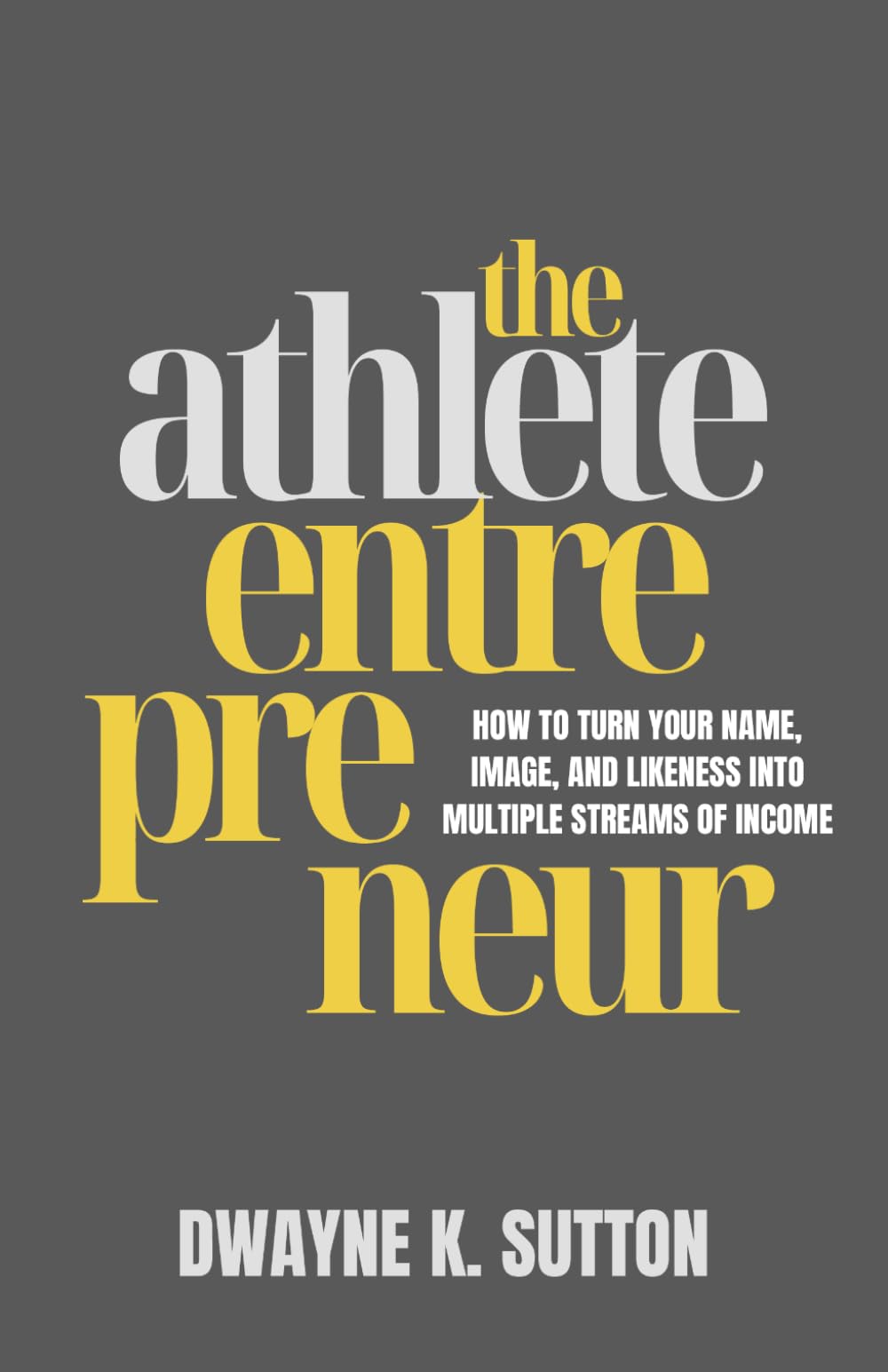 The Athlete Entrepreneur: How To Turn Your Name, Image, and Likeness Into Multiple Streams of Income