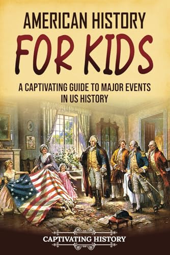 American History for Kids: A Captivating Guide to Major Events in...
