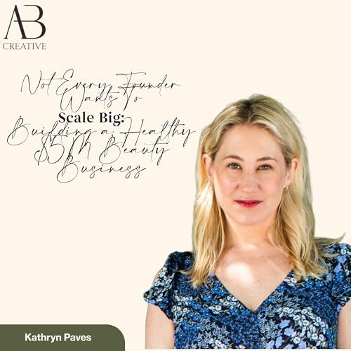 Not Every Founder Wants to Scale Big: Kathryn Paves on Building a Healthy $5M Beauty Business