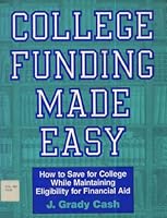 College Funding Made Easy: How to Save for College While Maintaining Eligibility for Financial Aid 1558702148 Book Cover