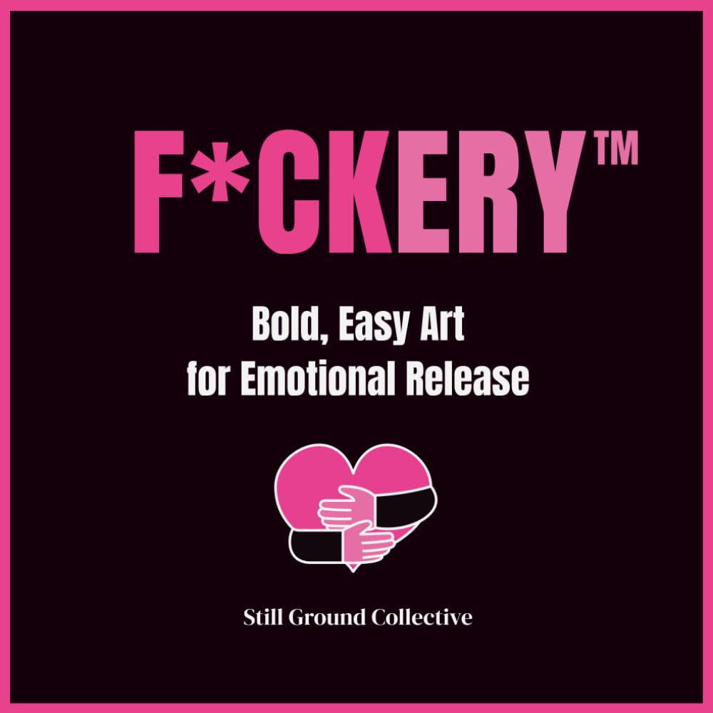 F*ckery™: A Sweary Adult-Only Coloring Book with Cuss Words for Stress Relief and Burnout: Bold, Easy Art for Emotional Release, Mental Overload & Overwhelming Days