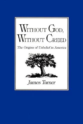 Without God, Without Creed:: The Origins of Unbelief in America (POD)