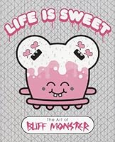 Life is Sweet: The Art of Buff Monster 0615289835 Book Cover