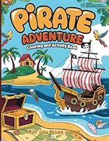 Pirate Adventure Coloring and Activity Book: With Augmented Reality Messages, Fun Facts, History, Science, and Trivia Questions, Maze, Word Search and More! (Play and Learn Series) B0F62WGBG8 Book Cover