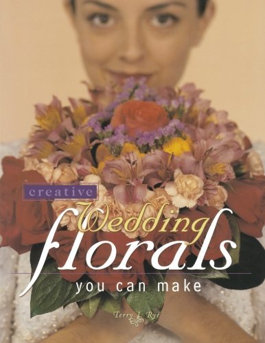Image of By Terry L. Rye Creative Wedding Florals You Can Make [Paperback]
