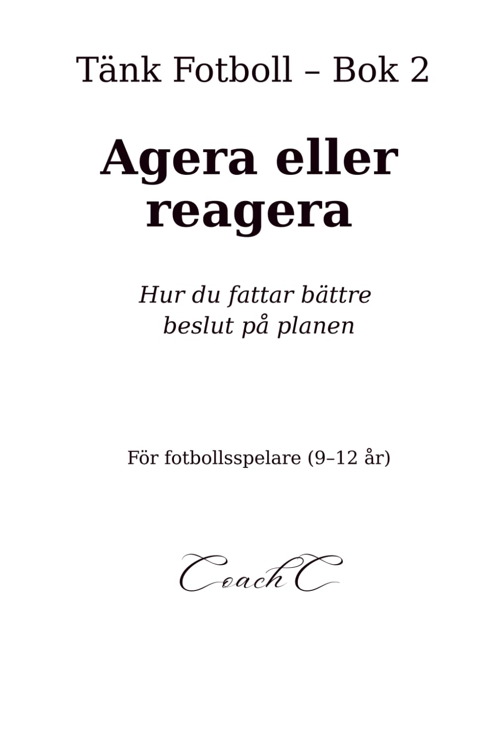 Tänk fotboll: Agera eller reagera: Hur du fattar bättre beslut på planen