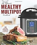 My Ultimate MultiPot Cookbook: 100 Surprisingly Delicious Recipes with Illustrations for your Mealthy 9-in-1 Pressure Cooker (Meals, Rice, Desserts & Cakes)