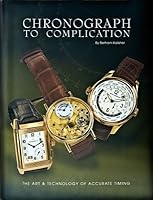 Chronograph to Complication: The Art & Technology of Accurate Timing (Volume 1) 0965305333 Book Cover