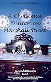 A Christmas Dinner on Marshall Street: She's returning to her hometown for the holidays...but one important person is missing. (The Hills of Burlington Book 5)