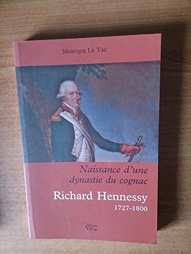 Preisvergleich Produktbild La naissance d'une dynastie du cognac Richard Hennessy 1727 - 1800