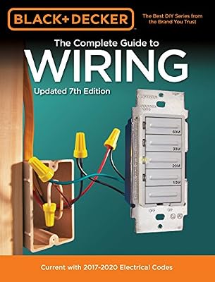 Black & Decker The Complete Guide to Wiring, Updated 7th Edition: Current with 2017-2020 Electrical Codes (Black & Decker Complete Guide)