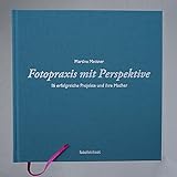  Fotopraxis mit Perspektive: 16 erfolgreiche Projekte und ihre Macher