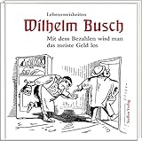  Mit dem Bezahlen wird man das meiste Geld los: Lebensweisheiten (Literarische Lebensweisheiten)