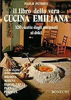 Il libro della vera cucina emiliana: 320 ricette 8870090507 Book Cover