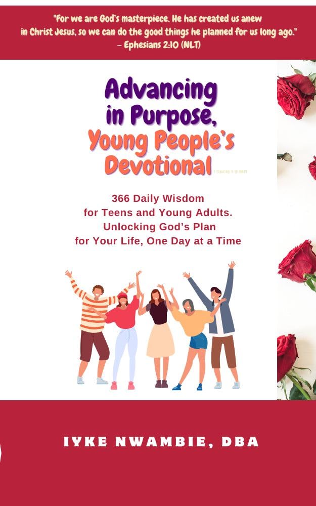 ADVANCING IN PURPOSE, YOUNG PEOPLE’S DEVOTIONAL.: 366 DAILY WISDOM FOR TEENS AND YOUNG ADULTS. UNLOCKING GOD’S PLAN FOR YOUR LIFE, ONE DAY AT A TIME