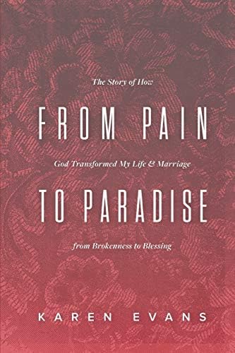 From Pain to Paradise: The Story of How God Transformed My Life and Marriage from Brokenness to Blessing (Overcoming Life)