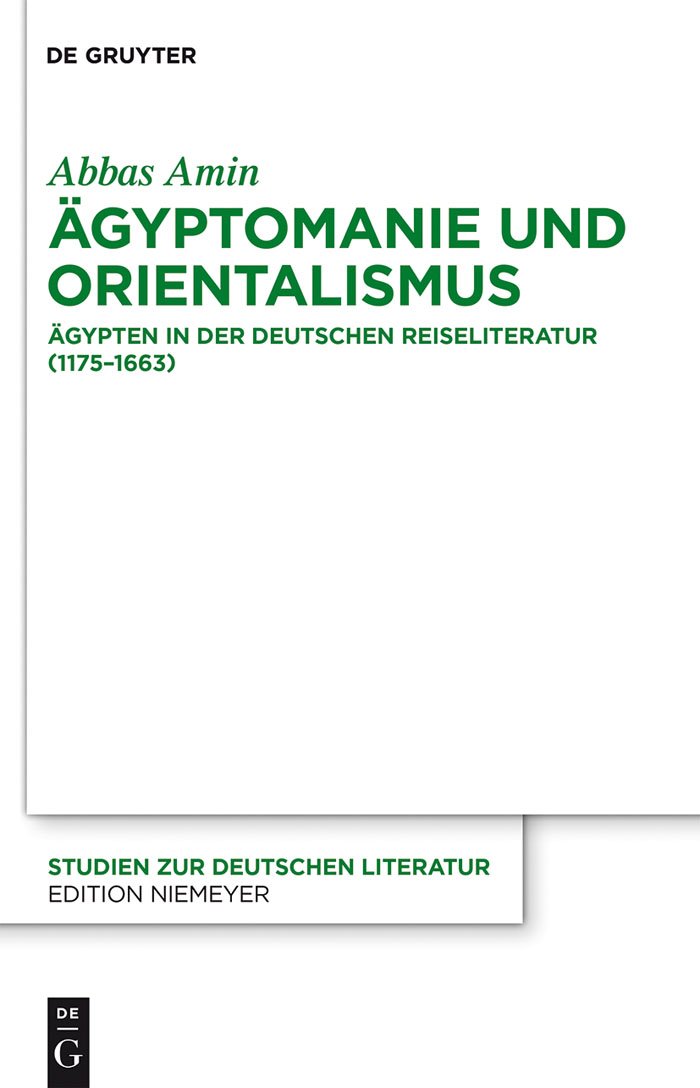 Ägyptomanie und Orientalismus: Ägypten in der deutschen Reiseliteratur (1175-1663). Mit einem kommentierten Verzeichnis der Reiseberichte (383-1845) (Studien zur deutschen Literatur 202)