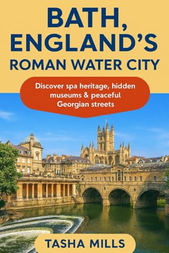 BATH, ENGLAND’S ROMAN WATER CITY: Discover spa heritage, hidden museums & peaceful Georgian streets
