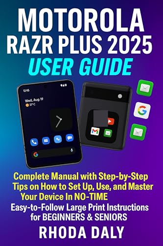 Motorola Razr Plus 2025 USER GUIDE: Complete Manual with Step-by-Step Tips on How to Set Up, Use, and Master Your Device In NO-TIME. Easy-to-Follow Large Print Instructions for BEGINNERS & SENIORS