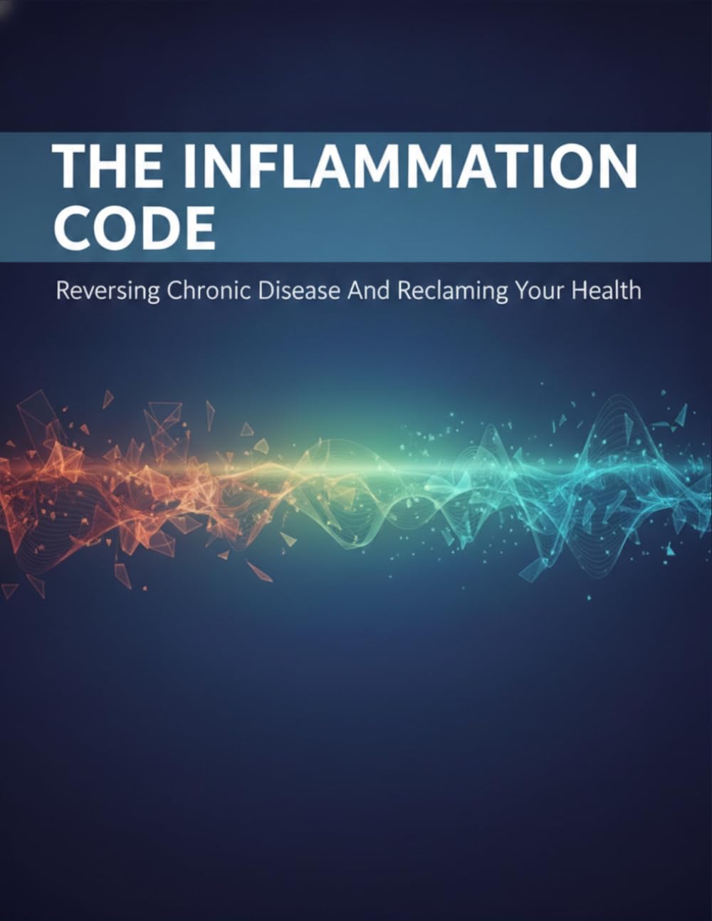 The Inflammation Code: Reversing Chronic Disease And Reclaiming Your Health