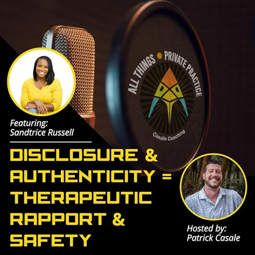 Episode 131: Disclosure & Authenticity = Therapeutic Rapport and Safety [featuring Sandtrice Russell] Podcast Por  arte de portada