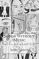 Songs Without Music: Lyrics for a Lost Life 1517174686 Book Cover