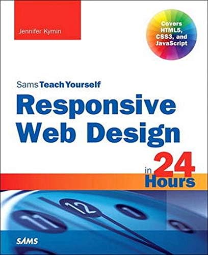Responsive Web Design in 24 Hours (Sams Teach Yourself in 24 Hours) PAP/PSC Edition
