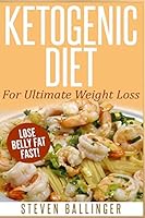 Ketogenic Diet: For Ultimate Weight Loss ? Lose Belly Fat Fast 1505623812 Book Cover