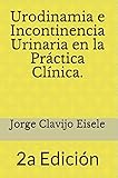 incontinencia urinaria causas neurologicas  Urodinamia e Incontinencia Urinaria en la Practica Clinica.: 2a Edicion