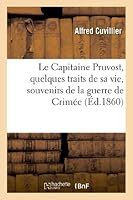 Le Capitaine Pruvost, Quelques Traits de Sa Vie, Souvenirs de La Guerre de Crima(c)E 2012986625 Book Cover