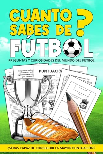 Cuanto Sabes de Futbol: Preguntas y Curiosidades del Mundo del Futbol | ¿Serás capaz de conseguir la mayor puntuación? (Spanish Edition)