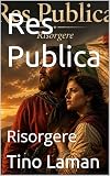  Res Publica : Risorgere (tino laman) (Italian Edition)
