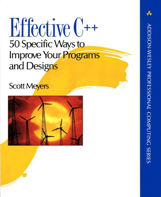 Effective C++: 50 Specific Ways to Improve Your Programs and Designs ...