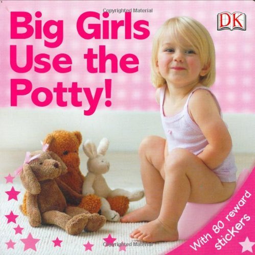 By DK Publishing - Big Girls Use the Potty! (Brdbk) (7.6.2005)