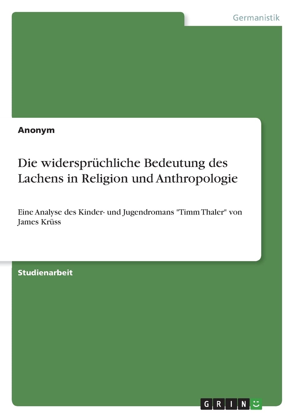 Die widersprüchliche Bedeutung des Lachens in Religion und Anthropologie: Eine Analyse des Kinder- und Jugendromans "Timm Thaler" von James Krüss