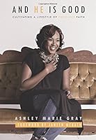 And He is Good: Cultivating a Lifestyle of Childlike Faith 0983053502 Book Cover