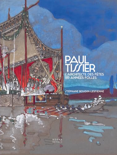 Paul Tissier. Architecte des fêtes des Années Folles. (French Edition)