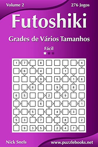 Futoshiki Grades de Vários Tamanhos - Fácil - Volume 2 - 276 Jogos (Portuguese Edition)