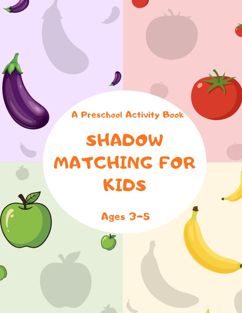Fruit and Vegetable Shadow Matching Activity Book: Fun and Educational Shadow Activities for Kids Ages 3–5