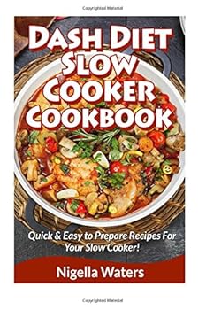 Paperback DASH Diet Slow Cooker Cookbook: Quick & Easy to Prepare Recipes For Your Slow Cooker! Book