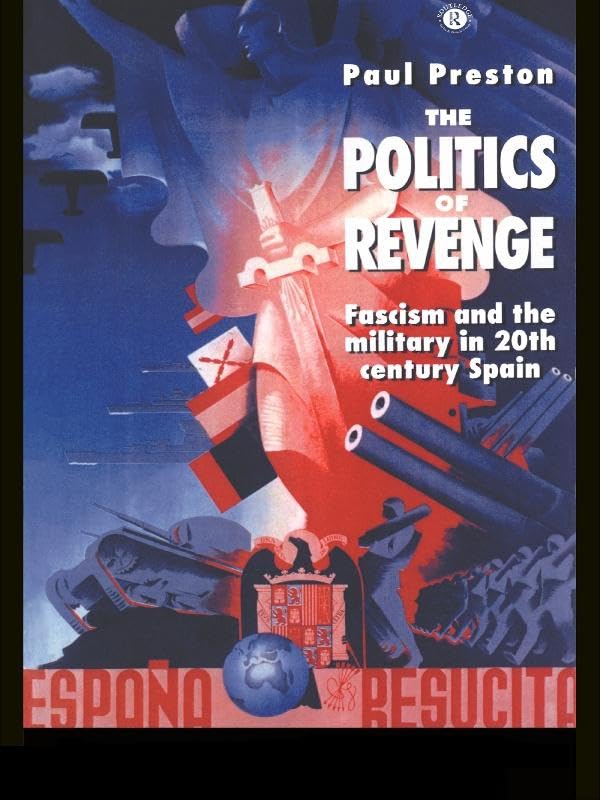 The Politics of Revenge: Fascism and the Military in 20th-century Spain      1st Edition, Kindle Edition