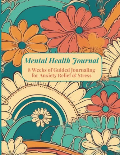 Mental Health Journal: Anxiety Journal | 8 Weeks of Guided Journaling for Anxiety Relief and Stress | Improve Your Mood and Feel Better | Mental ... | Self Care and thought Diary | Depression