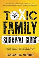 Toxic Family Survival Guide: Strategies To Stop Abusive, Narcissistic, And Emotionally Immature Parents From Doing More Harm. Repair Dysfunctional ... Trauma (Better Relationships, Better Life) B0CZ46JLSP Book Cover