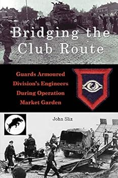 Paperback Bridging the Club Route: Guards Armoured Division's Engineers During Operation Market Garden (Market Garden Engineer Series) Book