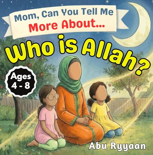 Mom, Can You Tell Me More About... Who is Allah?: A Children's Picture Book about the Names of Allah, Tawheed, and Finding the Signs of the Creator (5 Pillars of Islam Story Books for Children)