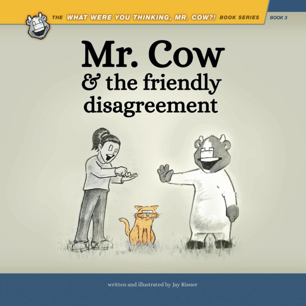 Mr. Cow and the Friendly Disagreement (What Were You Thinking, Mr. Cow?!)