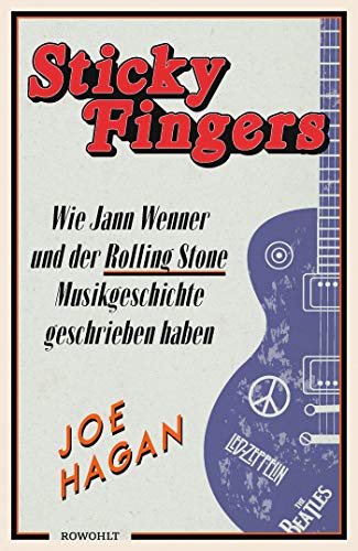 Sticky Fingers: Wie Jann Wenner und der Rolling Stone Musikgeschichte geschrieben haben Sticky Fingers: Wie Jann Wenner und der Rolling Stone Musikgeschichte geschrieben haben