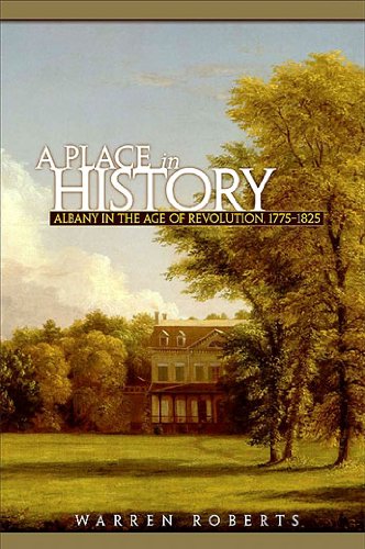 A Place in History: Albany in the Age of Revolution, 1775-1825 (Excelsior Editions)