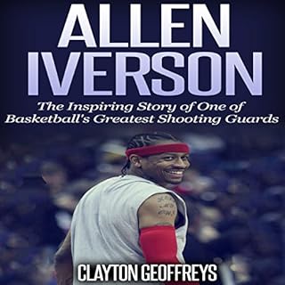 Allen Iverson: The Inspiring Story of One of Basketball's Greatest Shooting Guards Audiobook By Clayton Geoffreys cover art