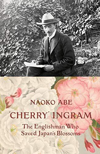 'Cherry' Ingram: The Englishman Who Saved Japans Blossoms
